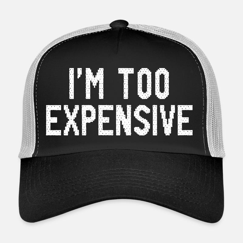 I’m Too Expensive Trucker Cap