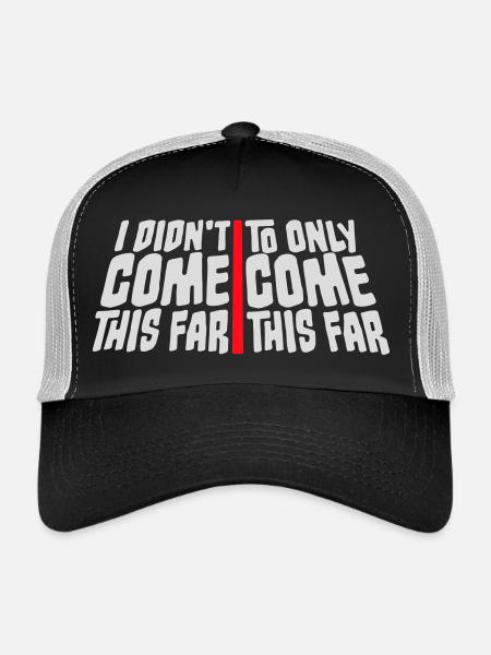 I Didn't Come This Far To Only Come This Far Motto - Trucker Cap - black/stone grey - Front