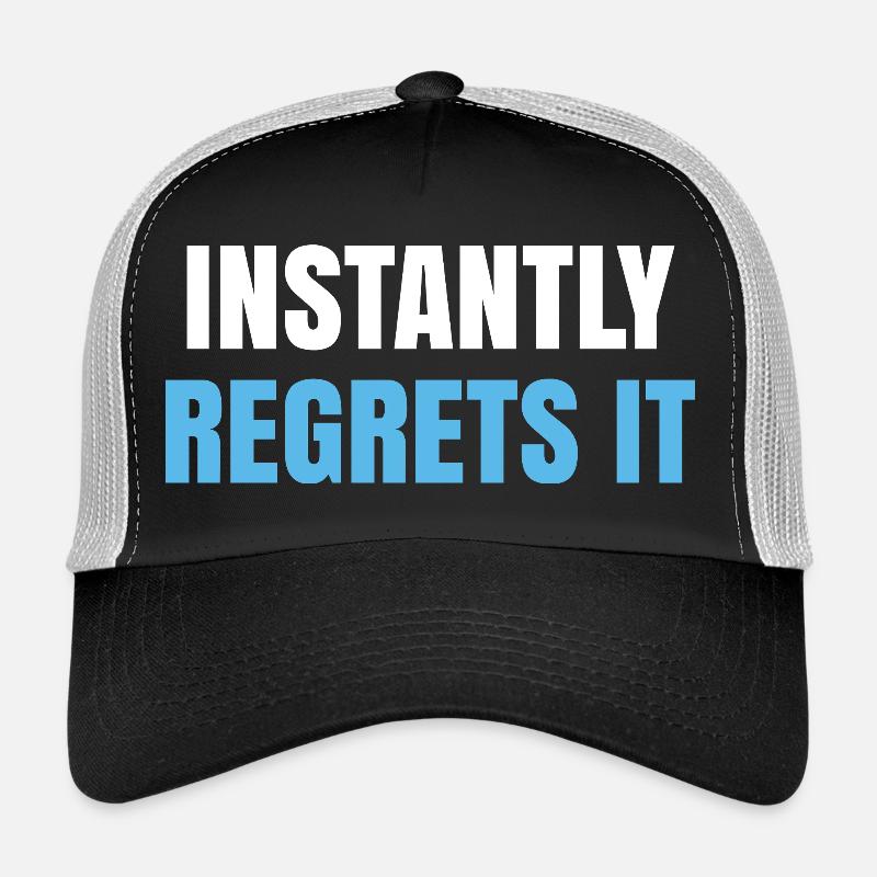 Instantly Regrets It Trucker Cap