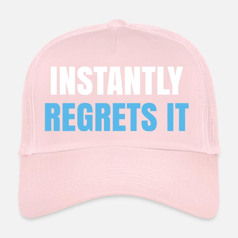 Instantly Regrets It Trucker Cap