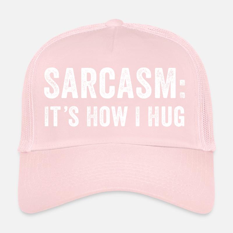 Sarcasm it's how i hug Trucker Cap