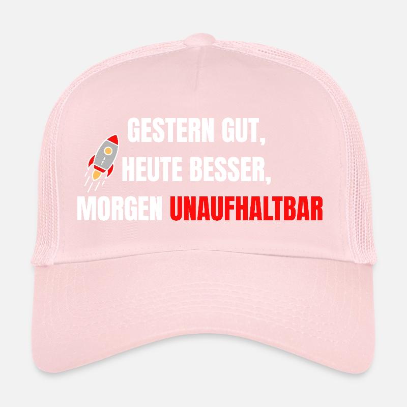 Good yesterday, better today, unstoppable tomorrow Trucker Cap