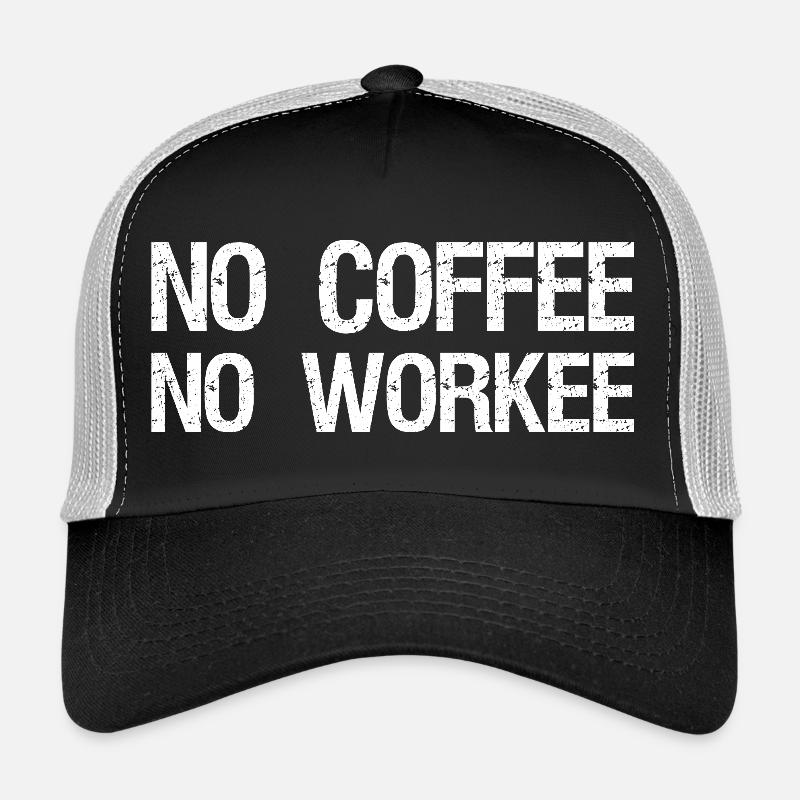 no coffee no workee Trucker Cap