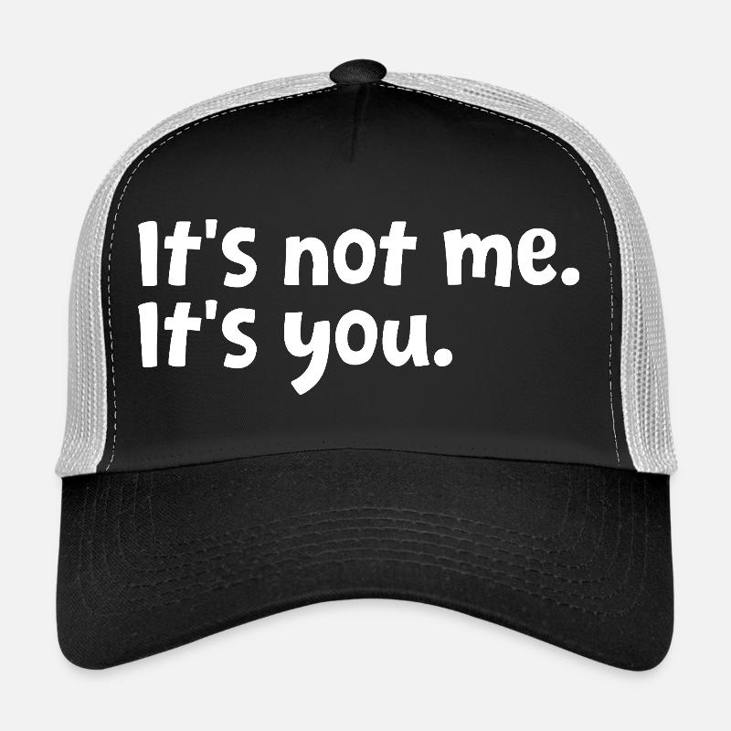 Sarcastic Quote It's Not Me It's You Sarcasm Humor Trucker Cap