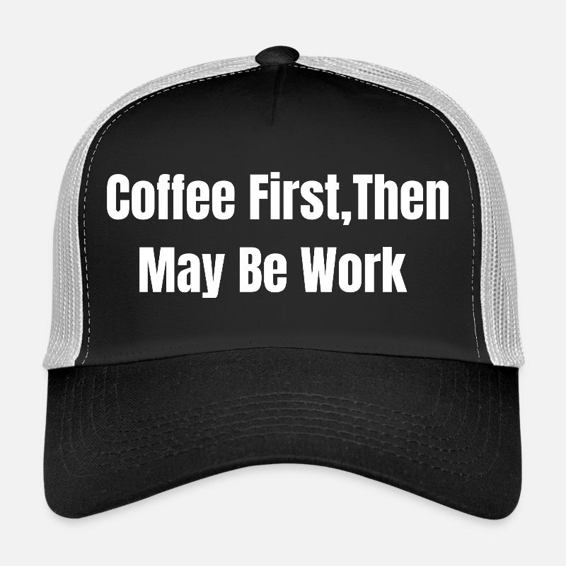 Café d’abord, puis peut-être le travail Casquette trucker 