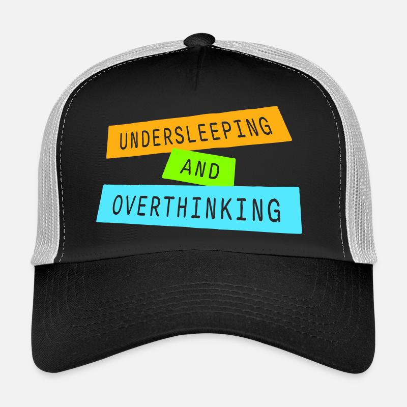 Undersleeping And Overthinking Funny Tired Saying Trucker Cap