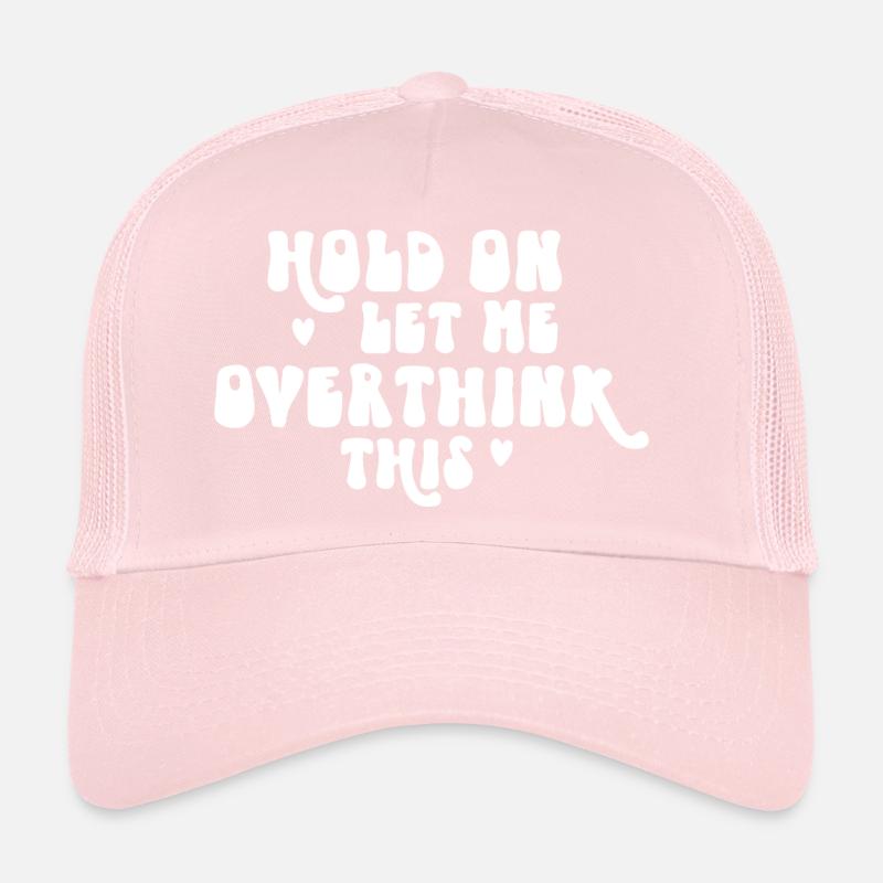 Hold On Let Me Overthink This Trucker Cap