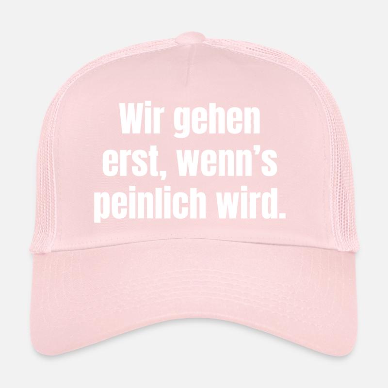 We only leave when it gets embarrassing Trucker Cap