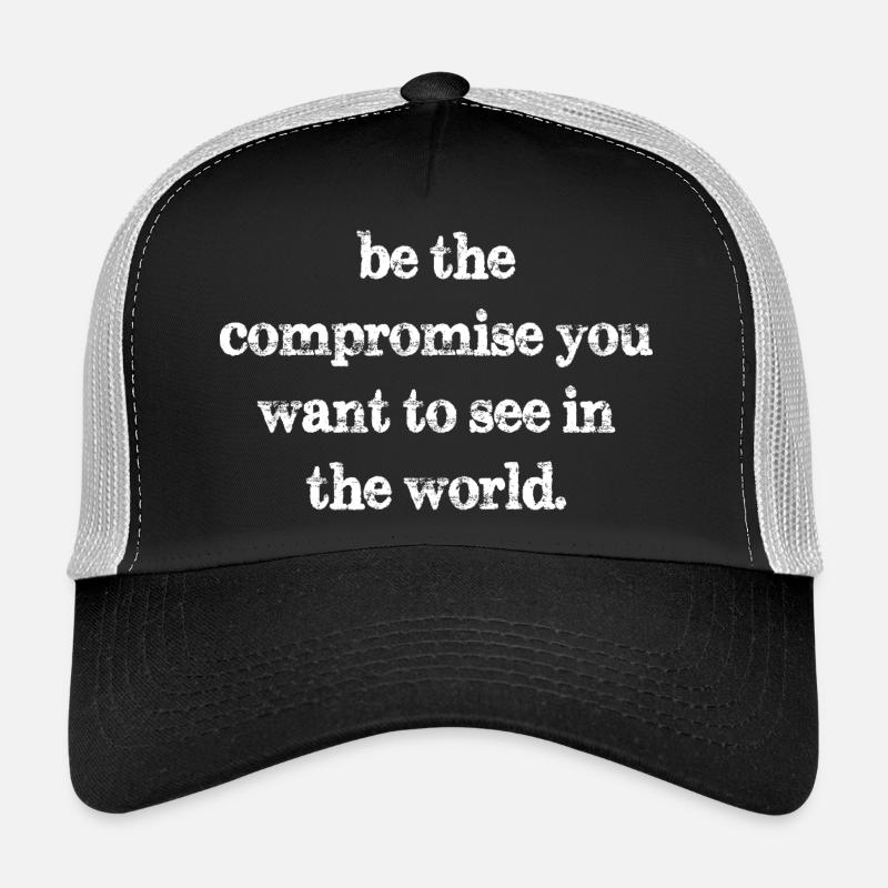 Sei der Kompromiss, den du in der Welt sehen willst Trucker Cap