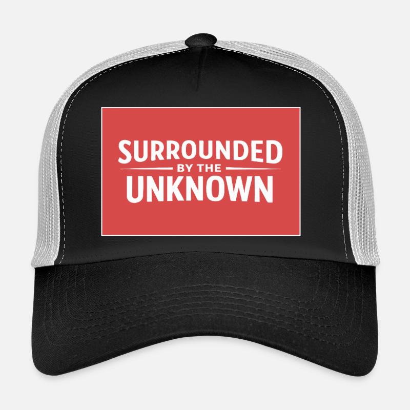 Sourrounded by the unknown Trucker Cap