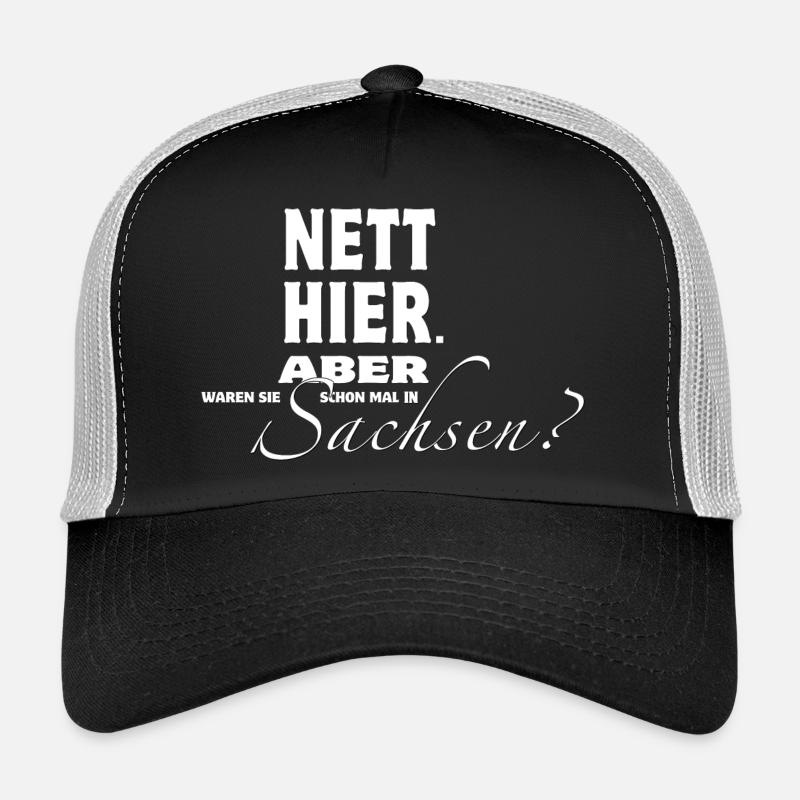 Nett hier. Aber waren Sie schon mal in Sachsen? Trucker Cap