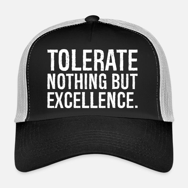 tolerate nothing but excellence Trucker Cap