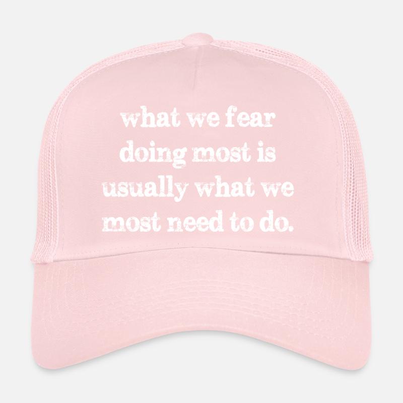 Ce que nous craignons le plus de faire est généralement ce que nous Casquette trucker 