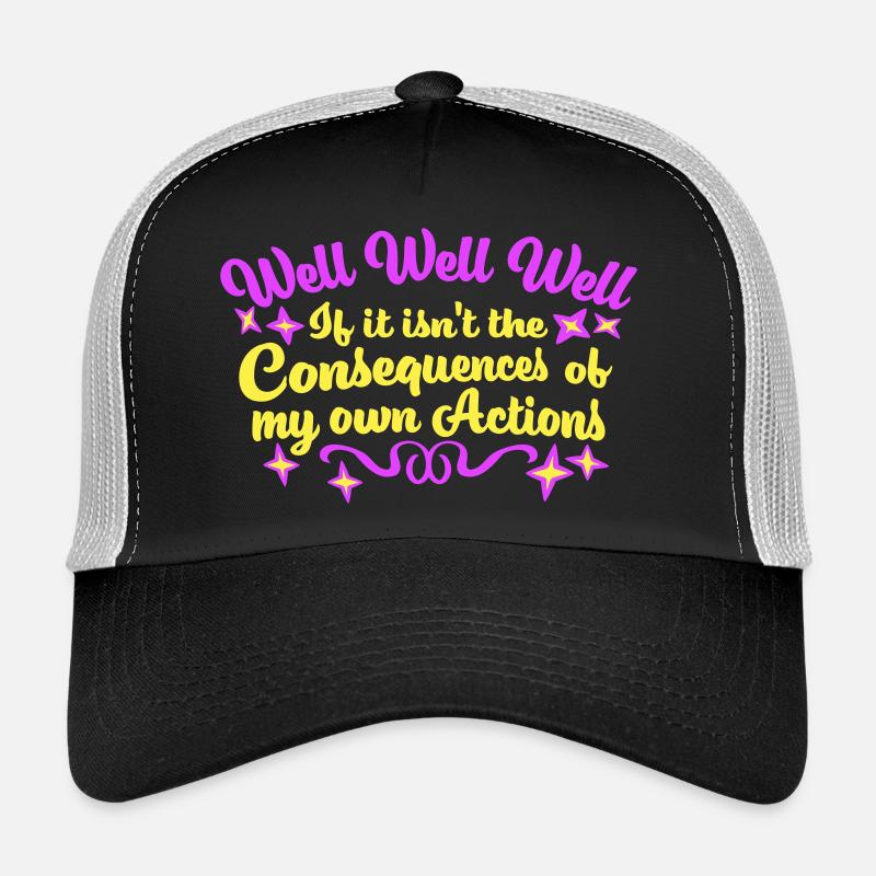 Bien Bien Si Conséquences Mes propres actions Sarcasme Casquette trucker 