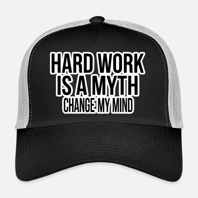 Harte Arbeit Mythos – Ändere Meine Meinung Trucker Cap