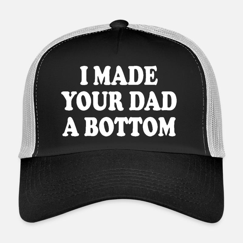 I made your dad a bottom Trucker Cap