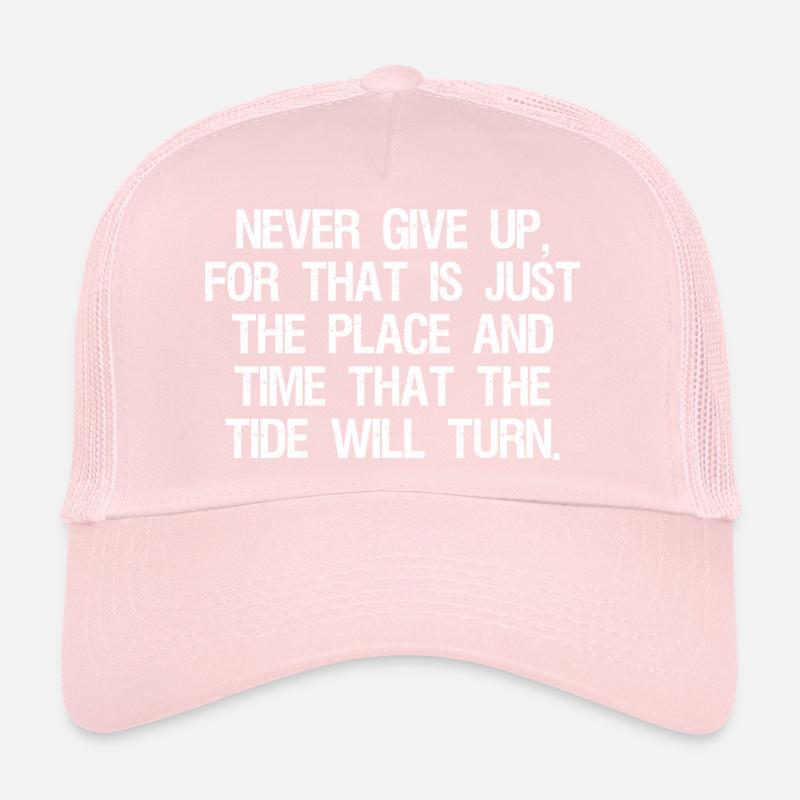 never give up for that is just the place and time Trucker Cap
