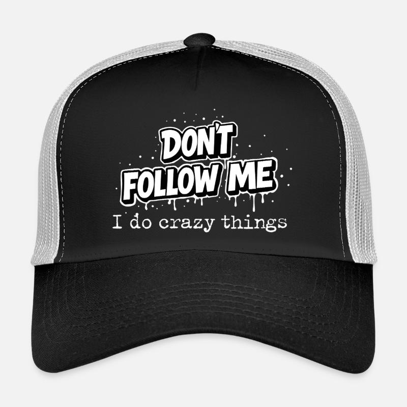 Don't Follow Me Statement I do crazy things Typo Trucker Cap