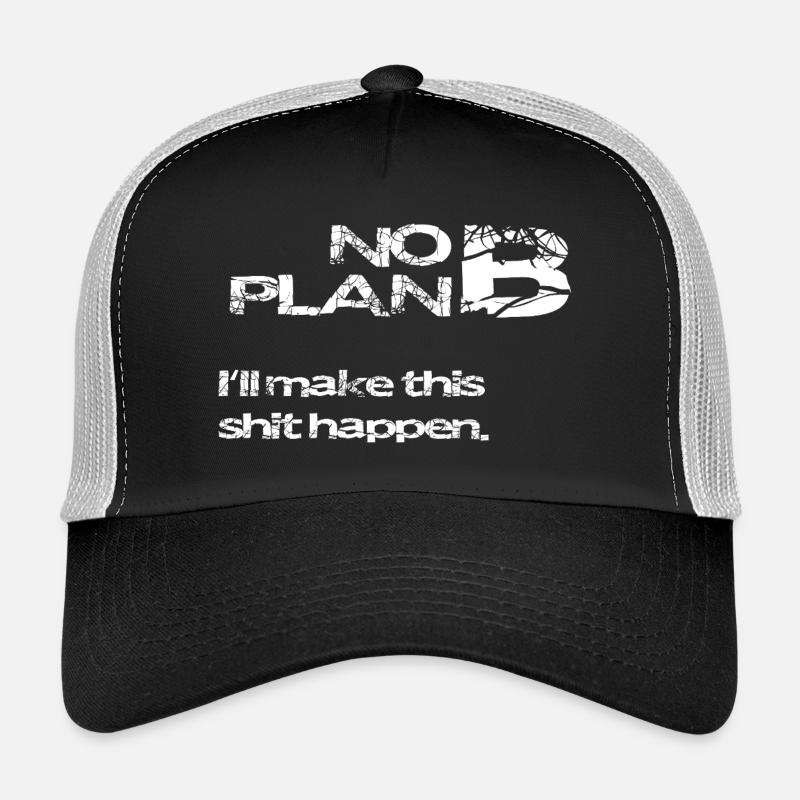 No Plan B – Strong Statement Saying Shirt Trucker Cap