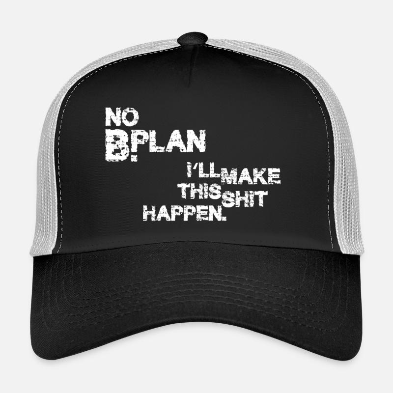 No Plan B – I’ll make this shit happen Trucker Cap