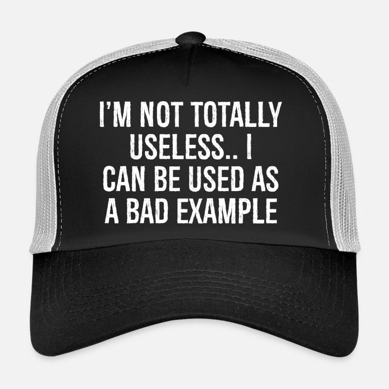 I'm not totally useless I can be used as a bad Trucker Cap