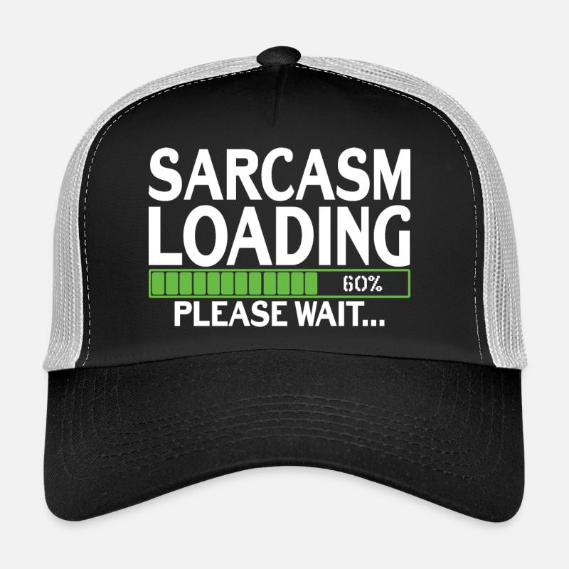 Sarcasm Loading please wait Trucker Cap