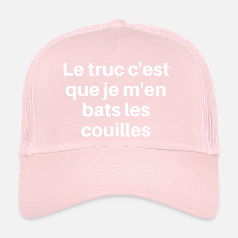 Le truc c'est que je m'en bats les couilles Casquette trucker 