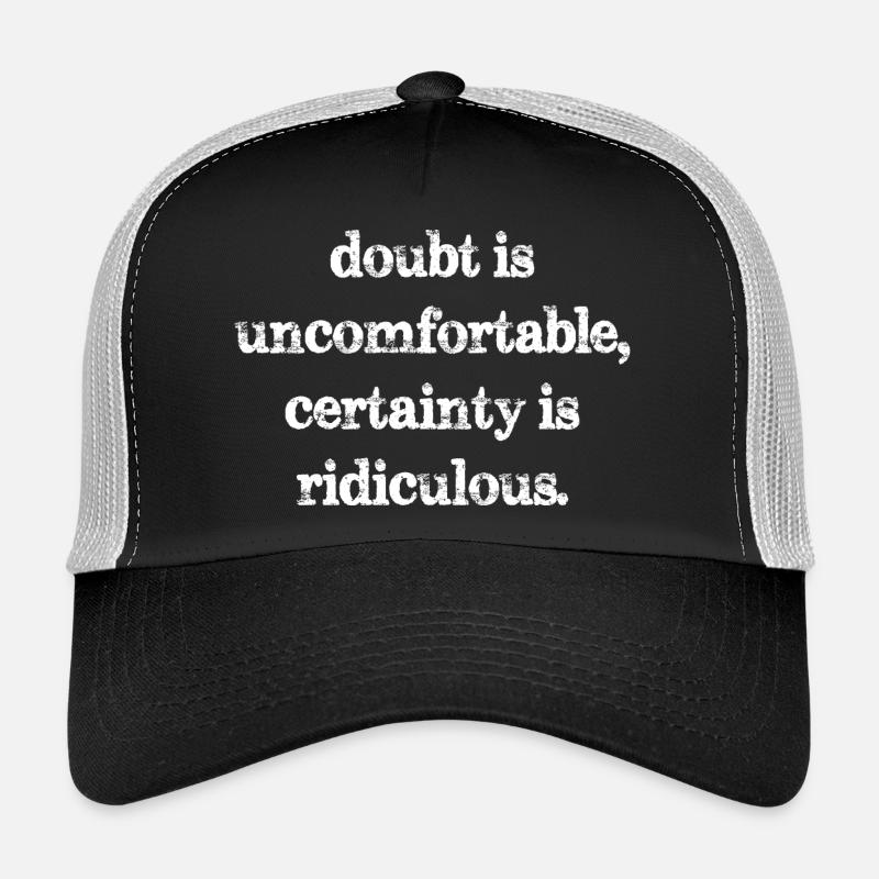 Le doute est inconfortable, la certitude est ridicule Casquette trucker 