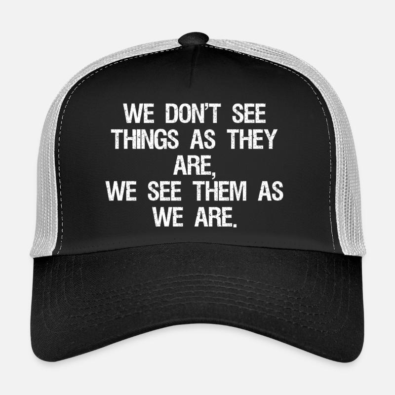 we don't see things as they are we see them as Trucker Cap