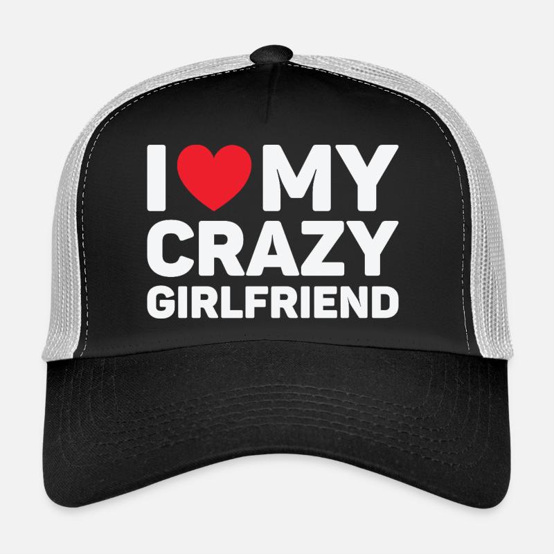 I Love My Crazy Girlfriend Valentine's Day Gift Trucker Cap