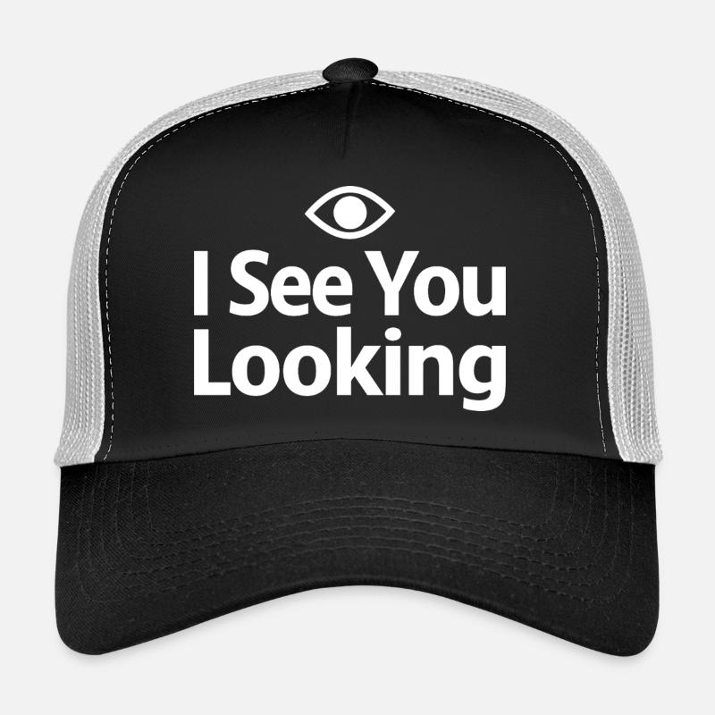 I See You Looking Statement Saying Trucker Cap