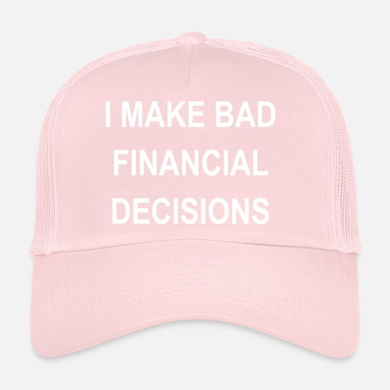 I Make Bad Financial Decisions Trucker Cap