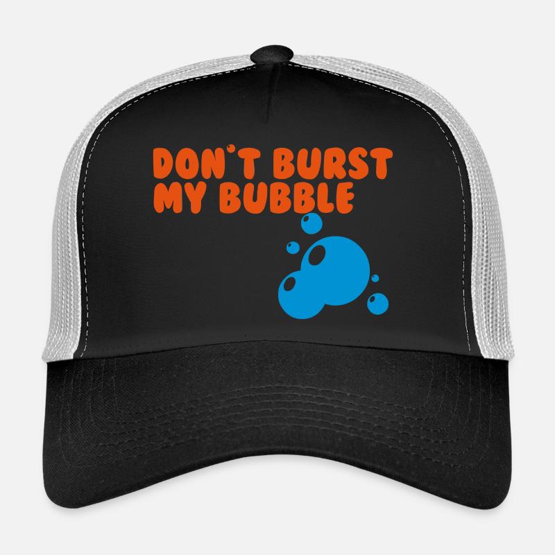 don't burst my bubble Trucker Cap