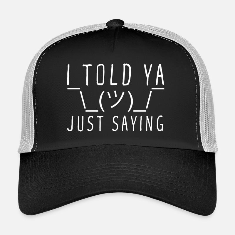 I TOLD YA Just Saying Shrug Gesture Trucker Cap