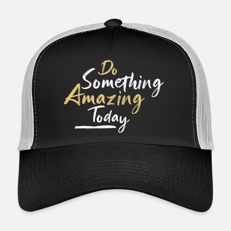 Fais Quelque Chose Incroyable Aujourd'hui Casquette trucker 