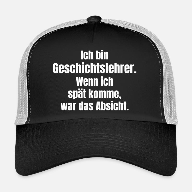Geschichtslehrer Spruch AbsichtlicheVerspätung Trucker Cap