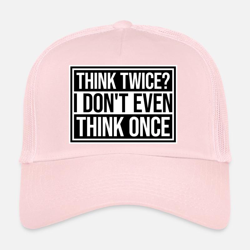 Think Twice? I Don't Even Think Once Lustig Spruch Trucker Cap