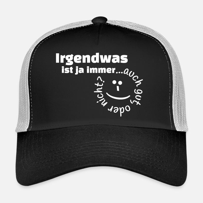 Irgendwas ist ja immer...auch gut, oder nicht? Trucker Cap