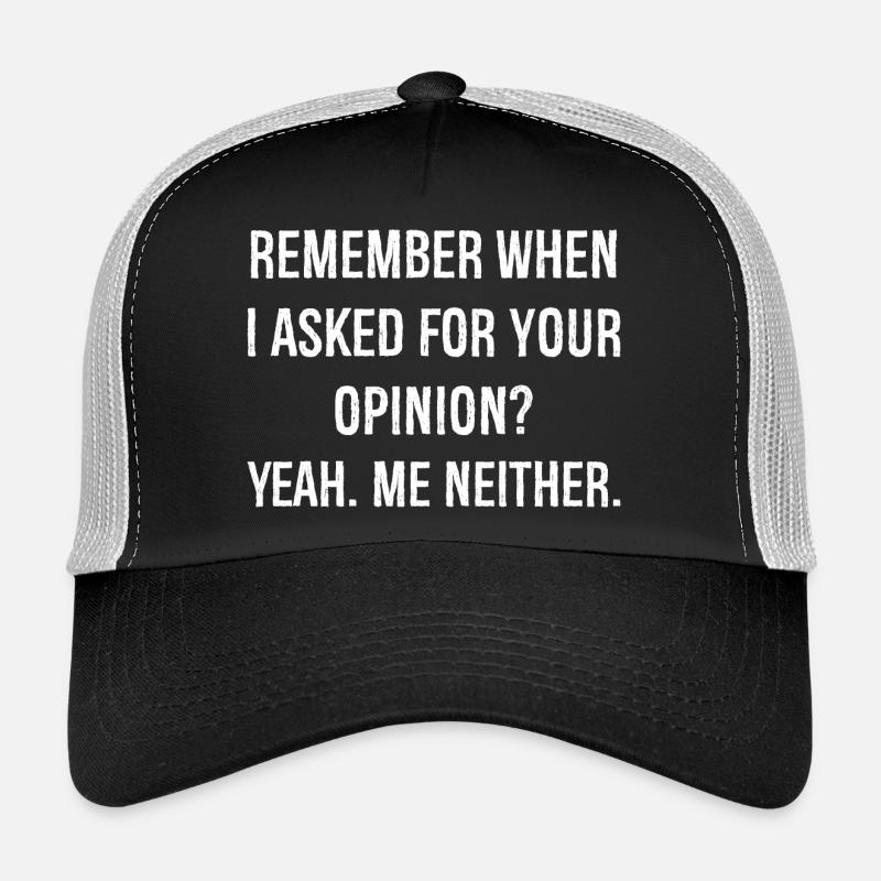 remember when I asked for your opinion funny shirt Trucker Cap