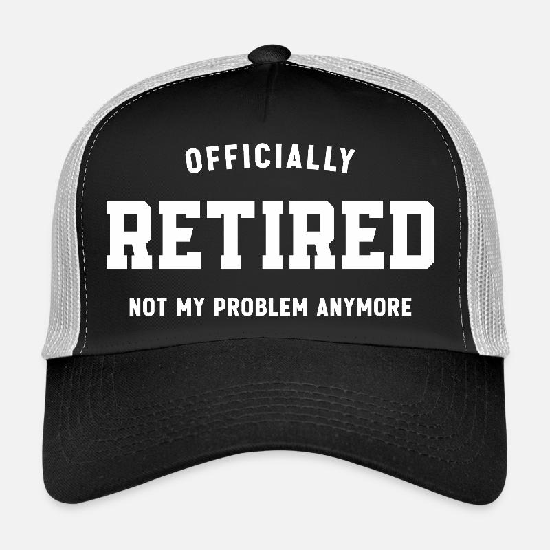 Officially Retired Not My Problem Anymore Funny  Trucker Cap
