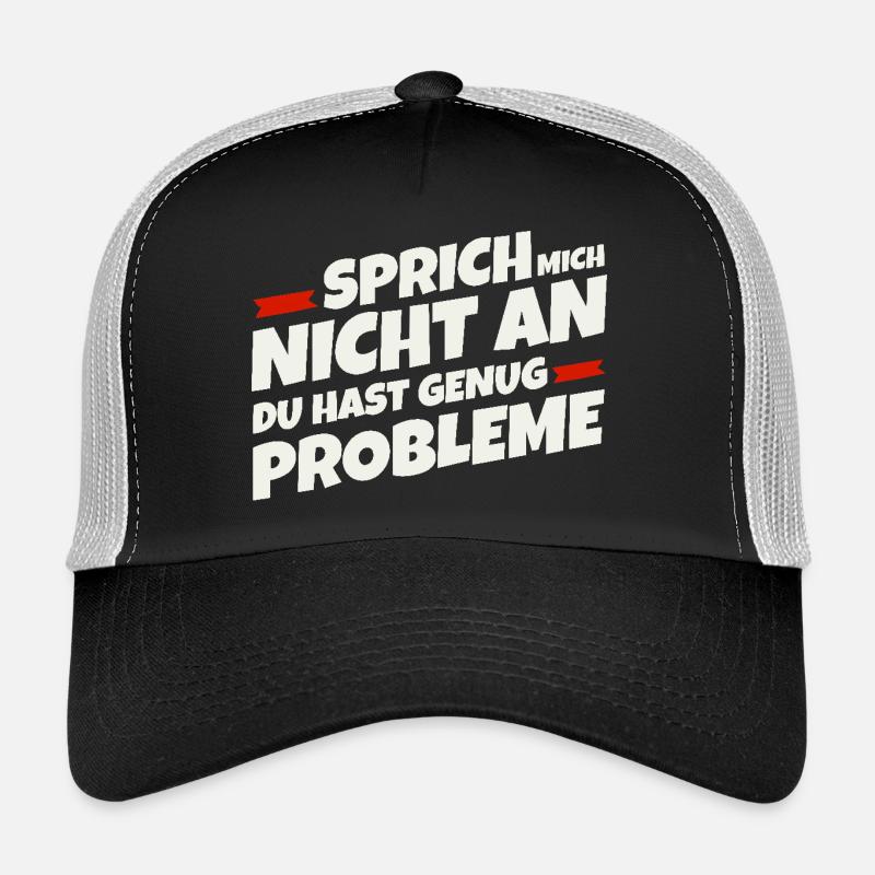 Sprich mich nicht an, du hast genug Probleme Trucker Cap