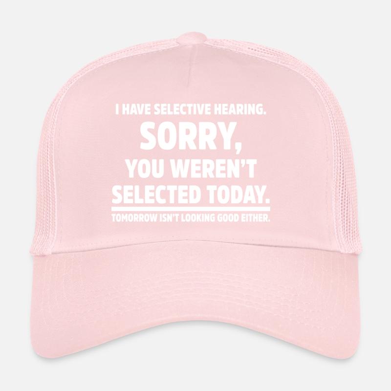 I Have Selective Hearing Sarcastic Humor Funny Trucker Cap