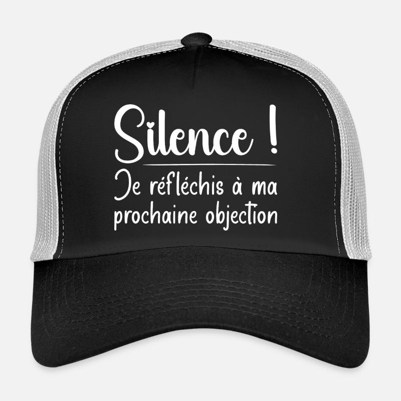 Silence ! Je réfléchis à ma prochaine objection Casquette trucker 