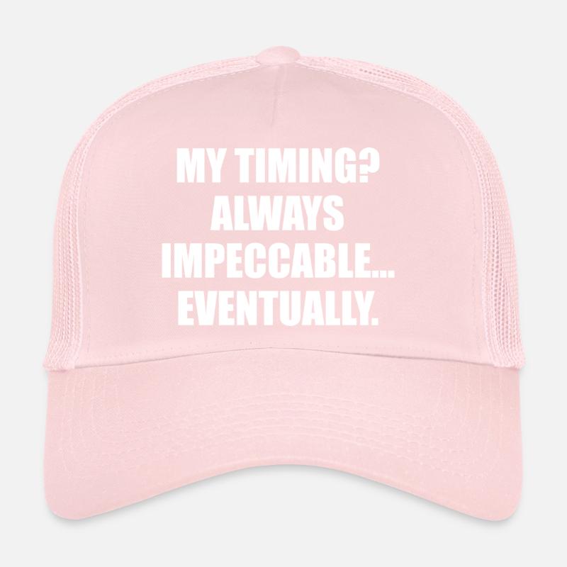My Timing Always Impeccable Eventually Trucker Cap