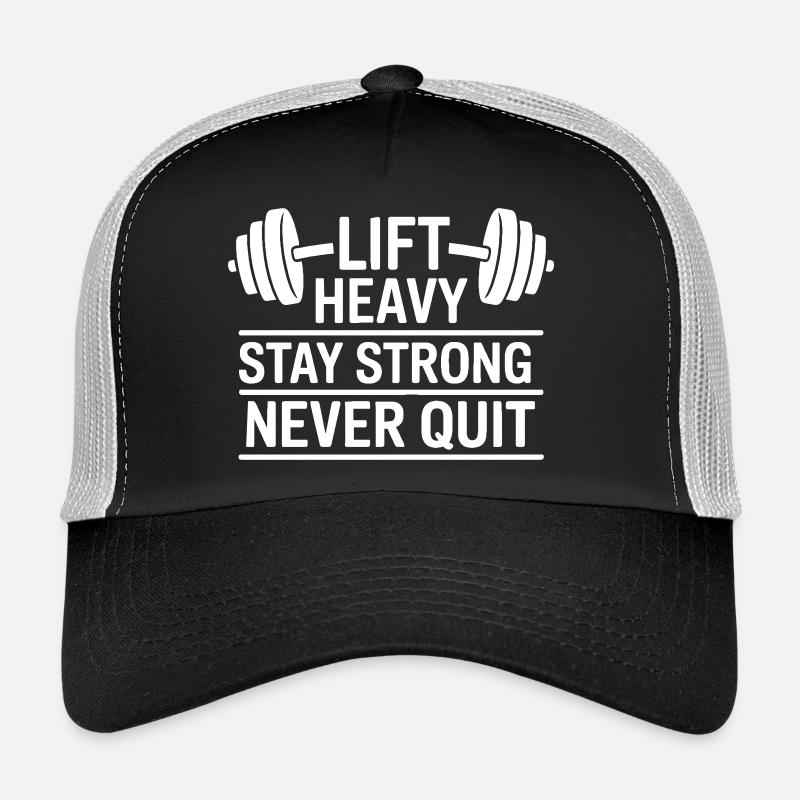 Lift heavy, stay  strong, never quit Trucker Cap