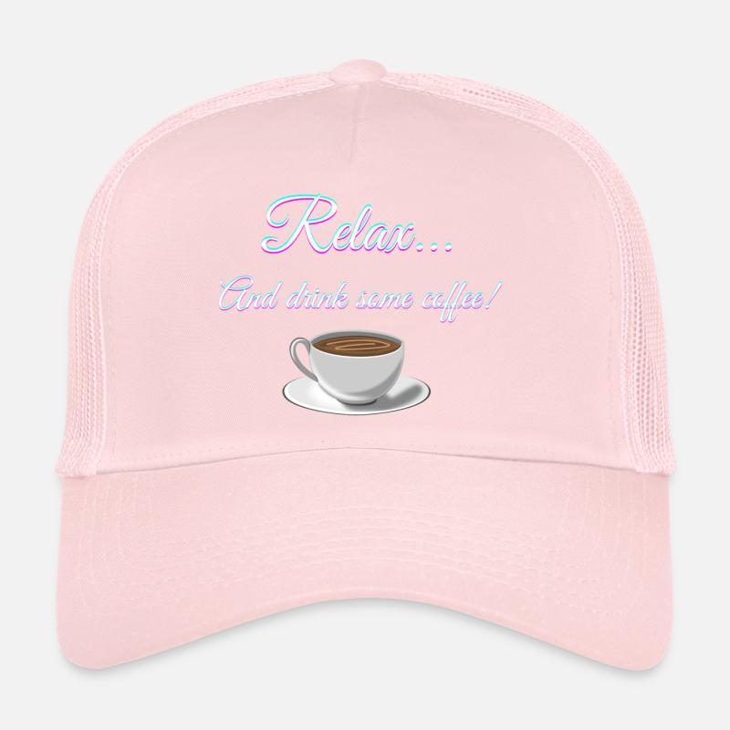 Relax... And drink some coffee! Trucker Cap