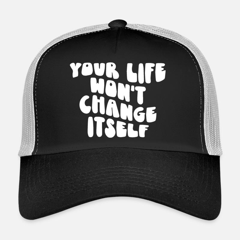 Dein Leben wird sich nicht von selbst ändern Trucker Cap