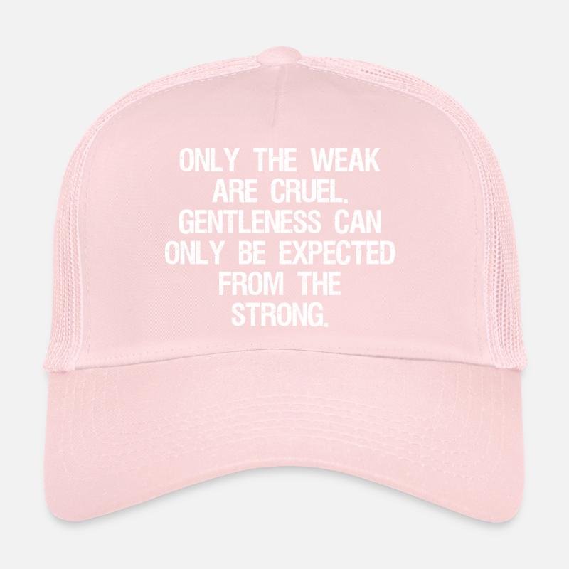 only the weak are cruel gentleness can only be Casquette trucker 