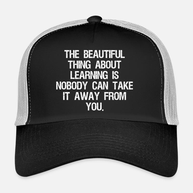 the beautiful thing about learning is nobody can Trucker Cap