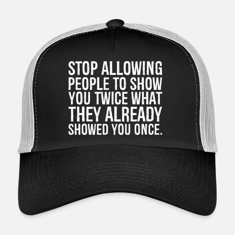 Arrête de laisser les gens te montrer deux fois ce que le Casquette trucker 